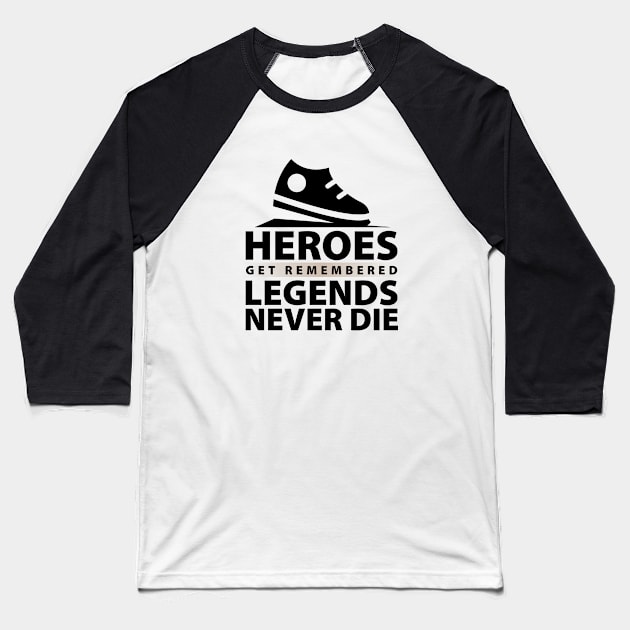 Heroes Get Remembered Legends Never Die Baseball T-Shirt by unique_design76